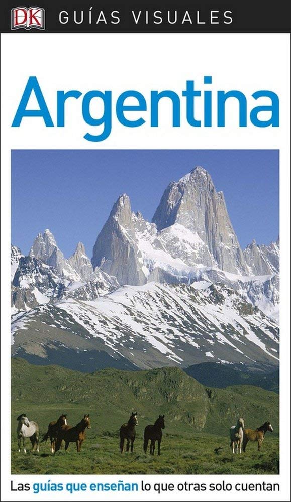 Argentina (Guías Visuales): Las guías que enseñan lo que otras solo cuentan